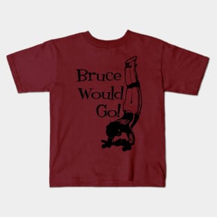 Bruce Logan Would Go! Kids T-Shirt